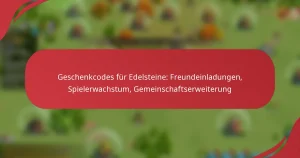 Geschenkcodes für Edelsteine: Freundeinladungen, Spielerwachstum, Gemeinschaftserweiterung