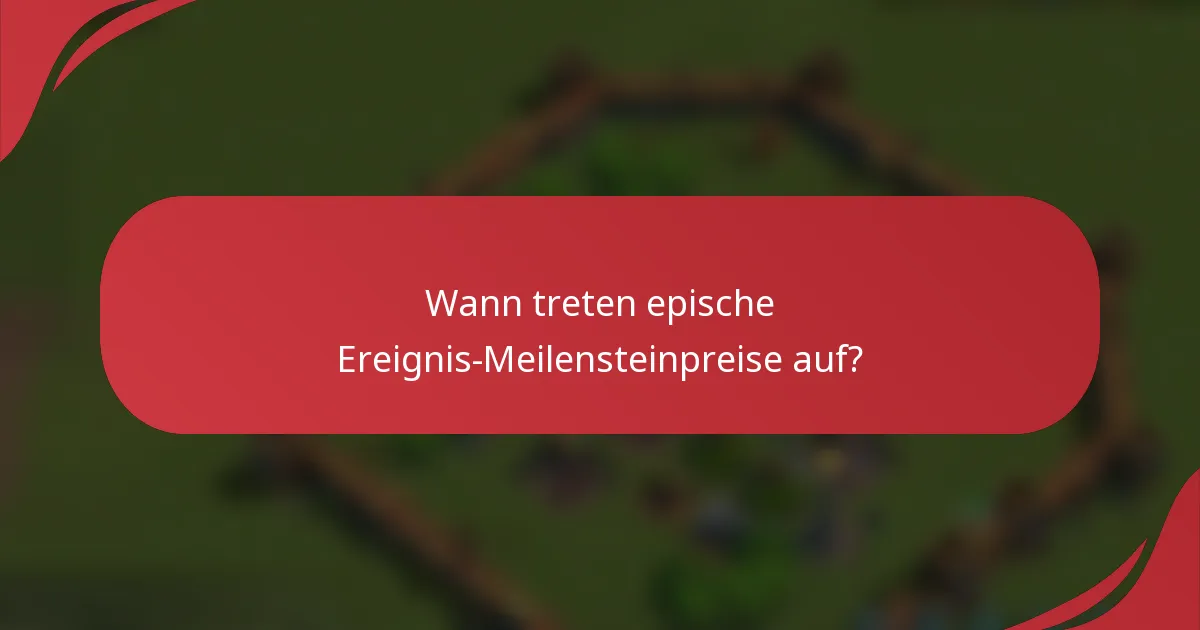 Wann treten epische Ereignis-Meilensteinpreise auf?