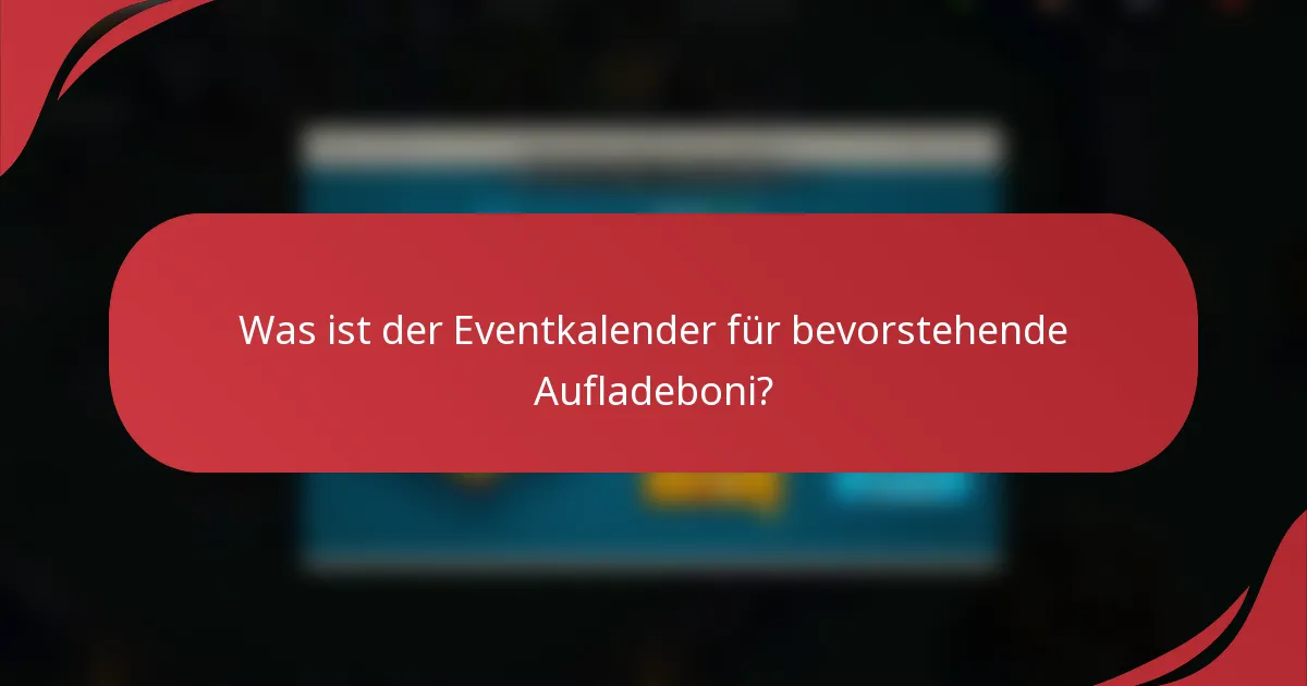 Was ist der Eventkalender für bevorstehende Aufladeboni?