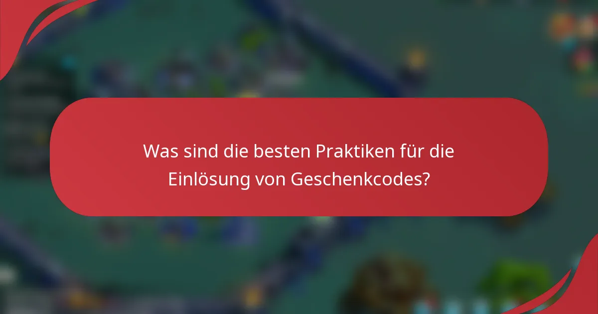 Was sind die besten Praktiken für die Einlösung von Geschenkcodes?