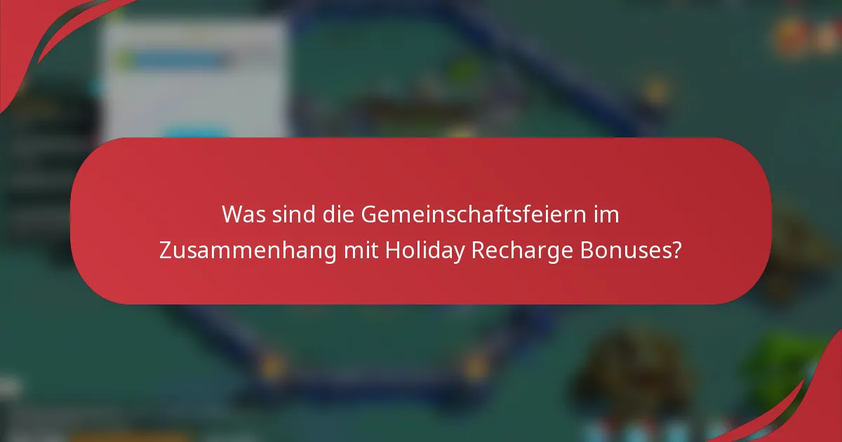 Was sind die Gemeinschaftsfeiern im Zusammenhang mit Holiday Recharge Bonuses?