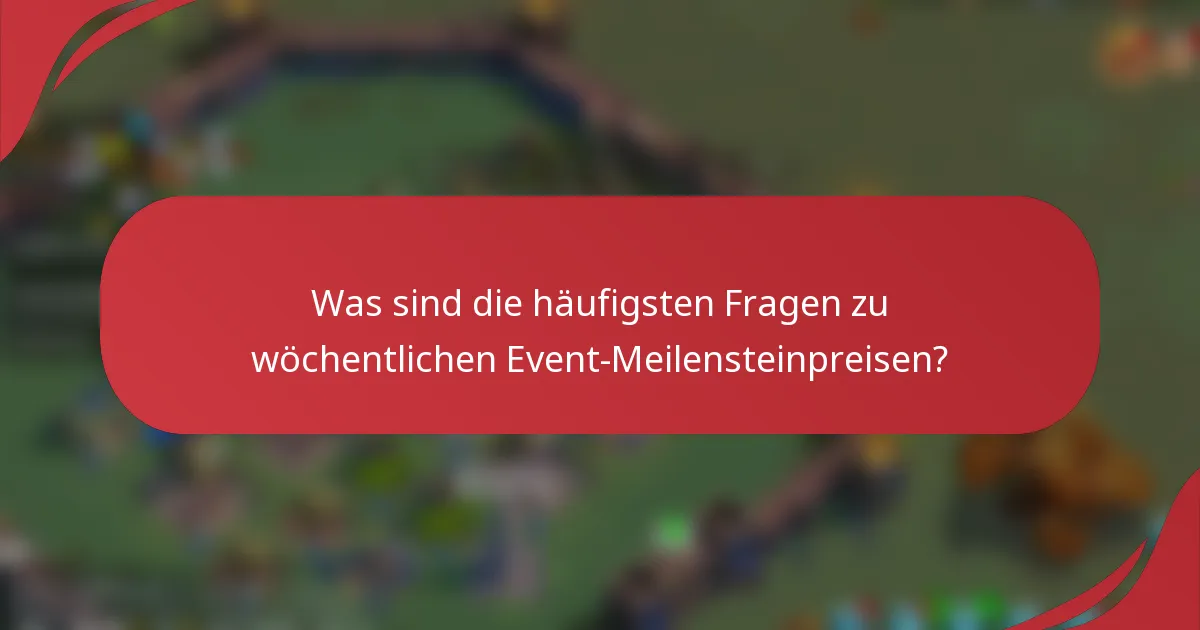 Was sind die häufigsten Fragen zu wöchentlichen Event-Meilensteinpreisen?