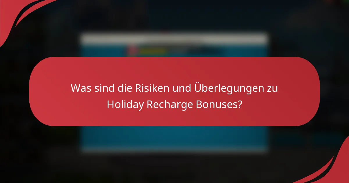 Was sind die Risiken und Überlegungen zu Holiday Recharge Bonuses?