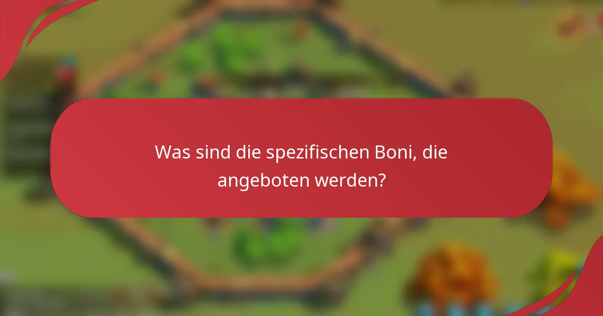 Was sind die spezifischen Boni, die angeboten werden?