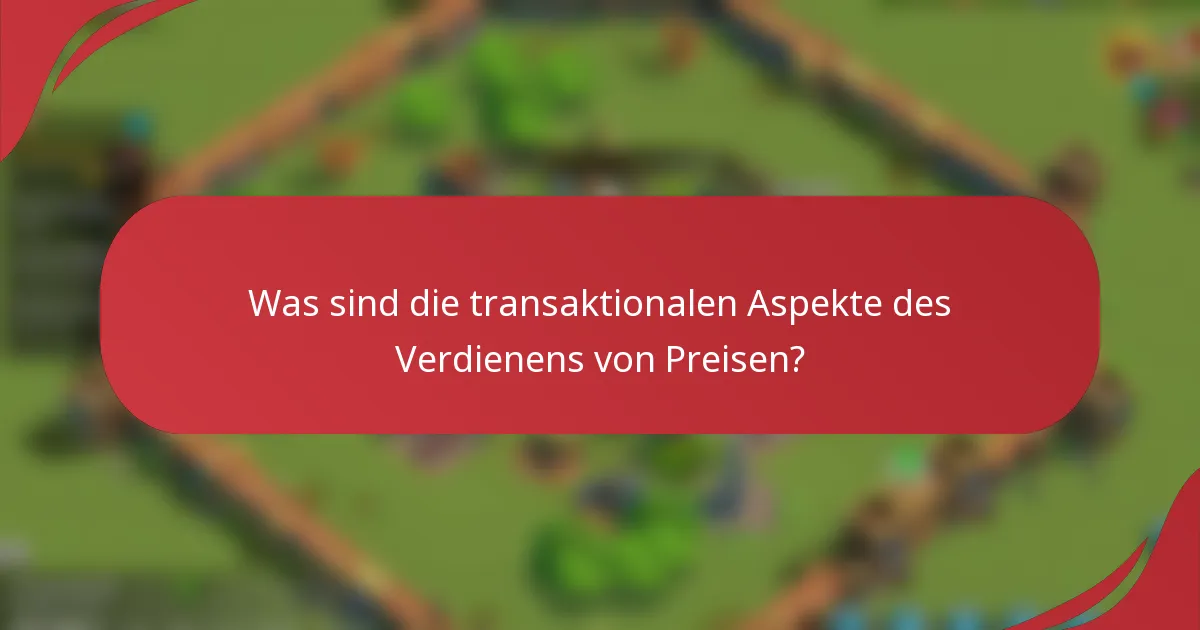 Was sind die transaktionalen Aspekte des Verdienens von Preisen?