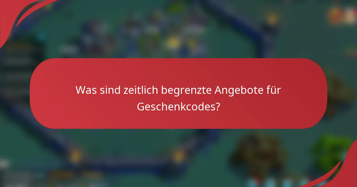 Was sind zeitlich begrenzte Angebote für Geschenkcodes?