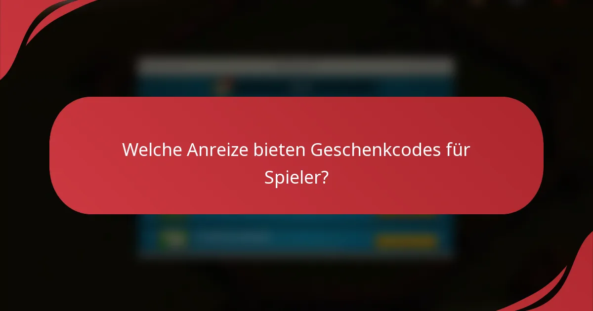 Welche Anreize bieten Geschenkcodes für Spieler?
