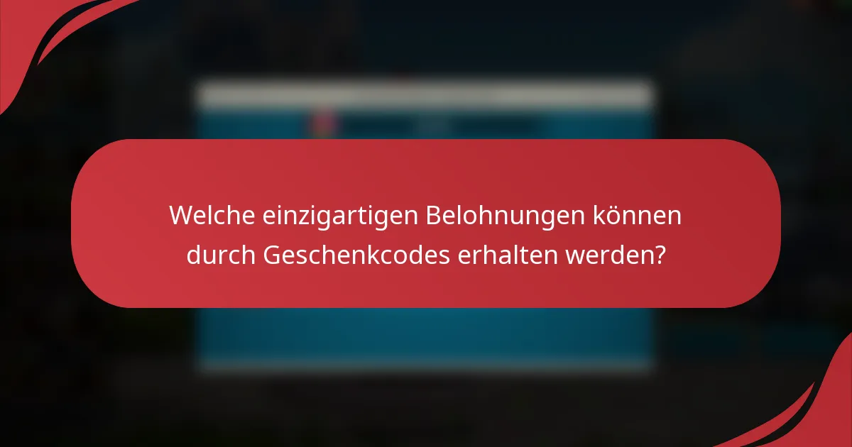 Welche einzigartigen Belohnungen können durch Geschenkcodes erhalten werden?