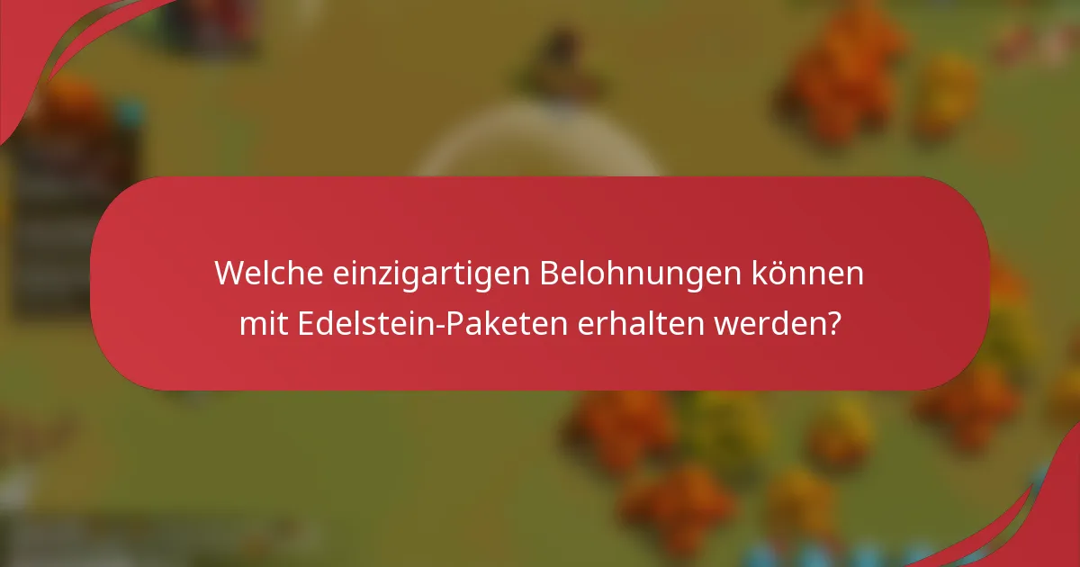 Welche einzigartigen Belohnungen können mit Edelstein-Paketen erhalten werden?