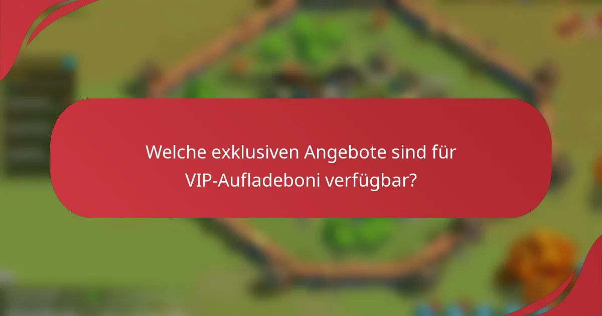 Welche exklusiven Angebote sind für VIP-Aufladeboni verfügbar?