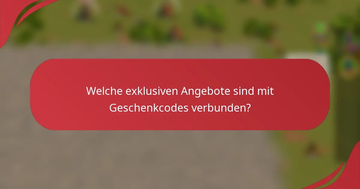 Welche exklusiven Angebote sind mit Geschenkcodes verbunden?