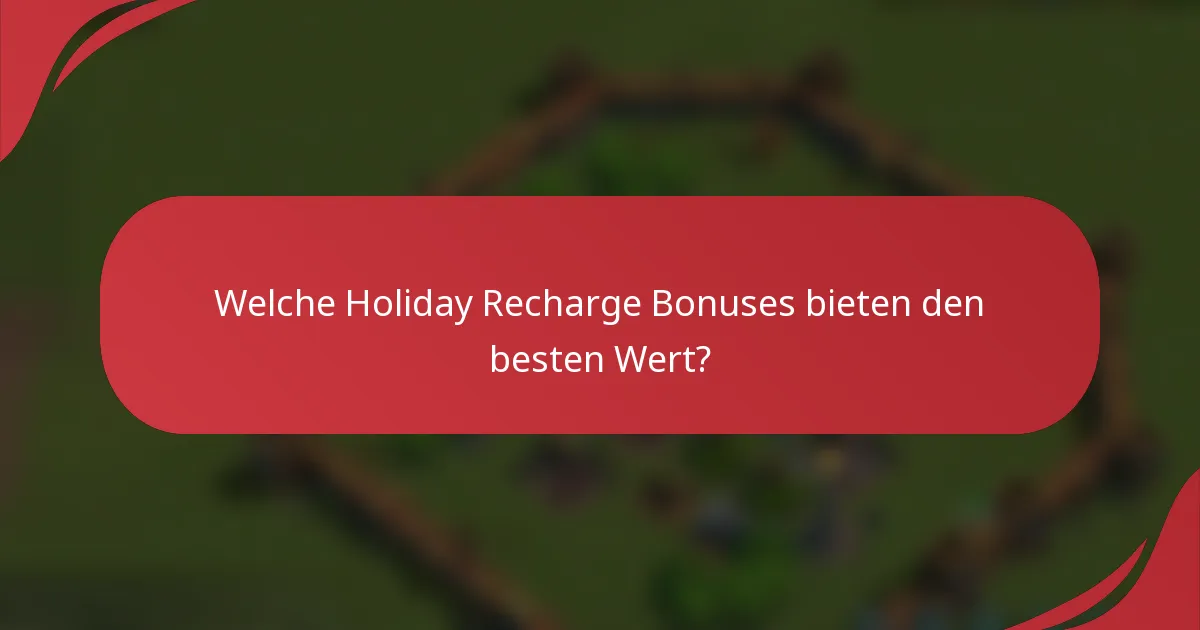 Welche Holiday Recharge Bonuses bieten den besten Wert?