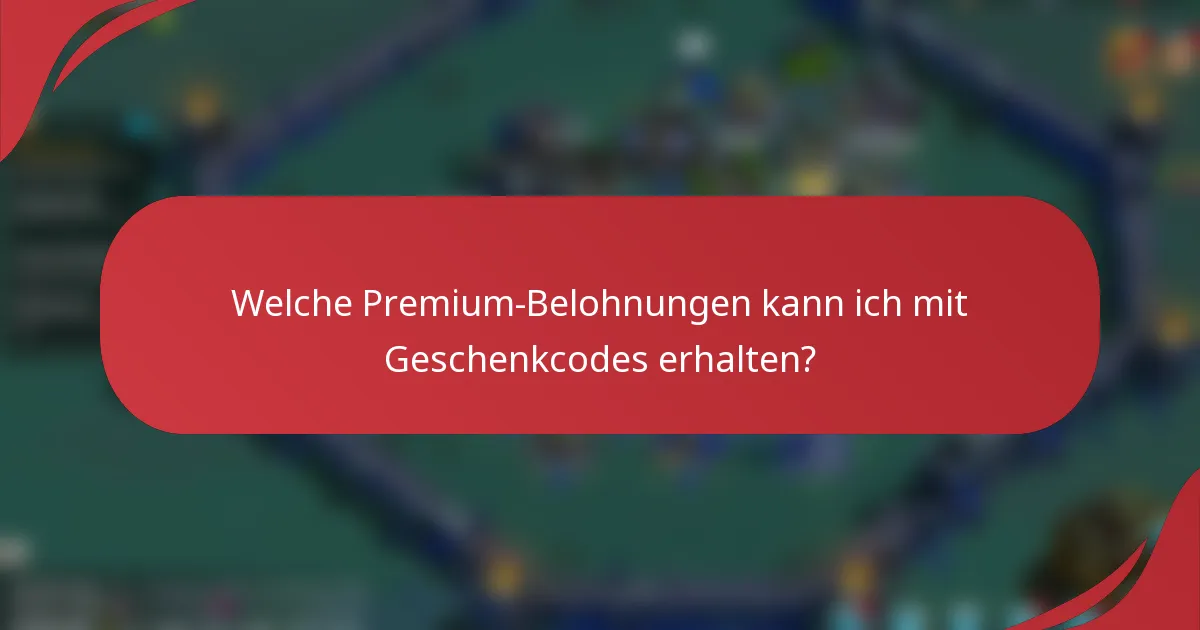 Welche Premium-Belohnungen kann ich mit Geschenkcodes erhalten?
