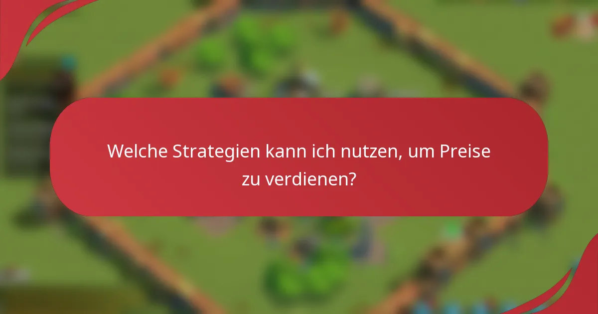 Welche Strategien kann ich nutzen, um Preise zu verdienen?