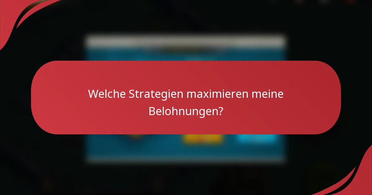 Welche Strategien maximieren meine Belohnungen?