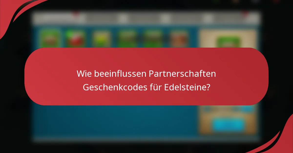 Wie beeinflussen Partnerschaften Geschenkcodes für Edelsteine?