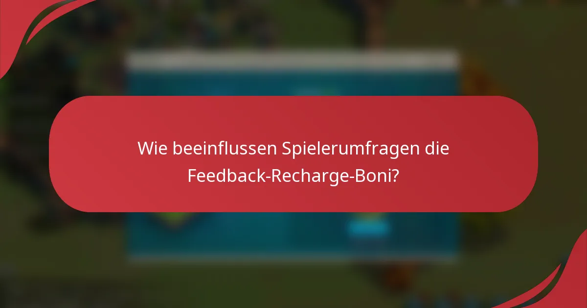Wie beeinflussen Spielerumfragen die Feedback-Recharge-Boni?