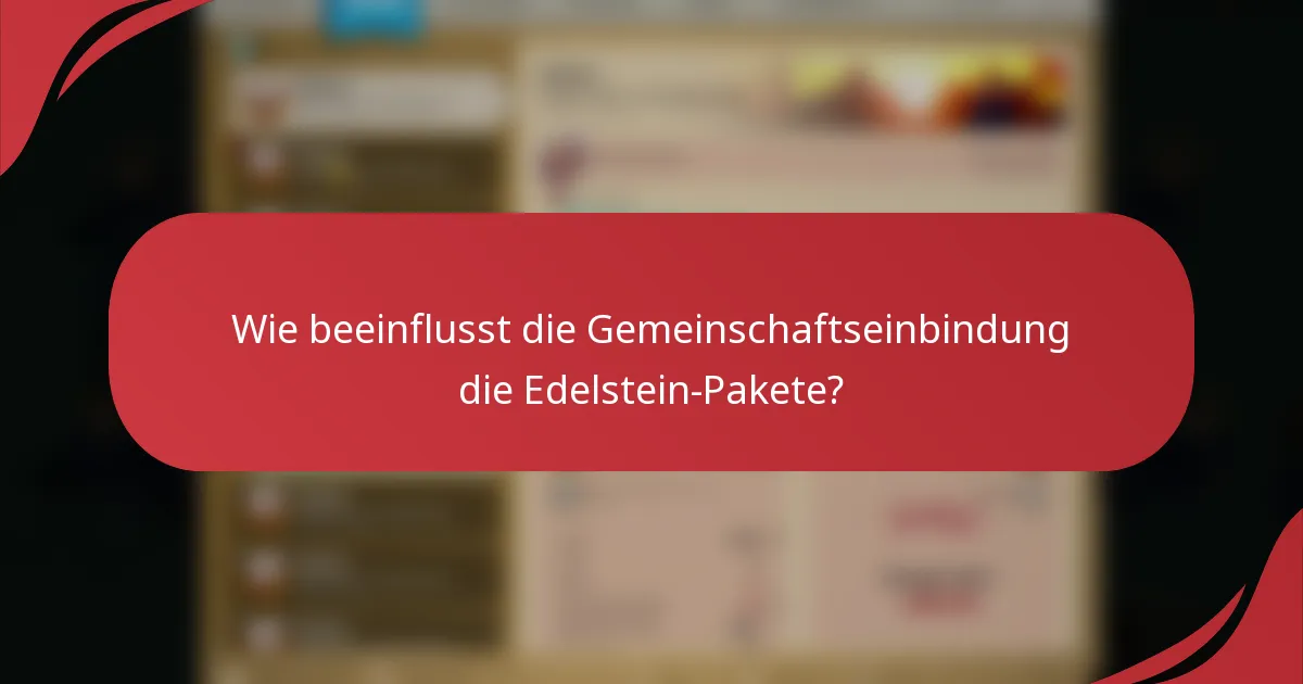 Wie beeinflusst die Gemeinschaftseinbindung die Edelstein-Pakete?