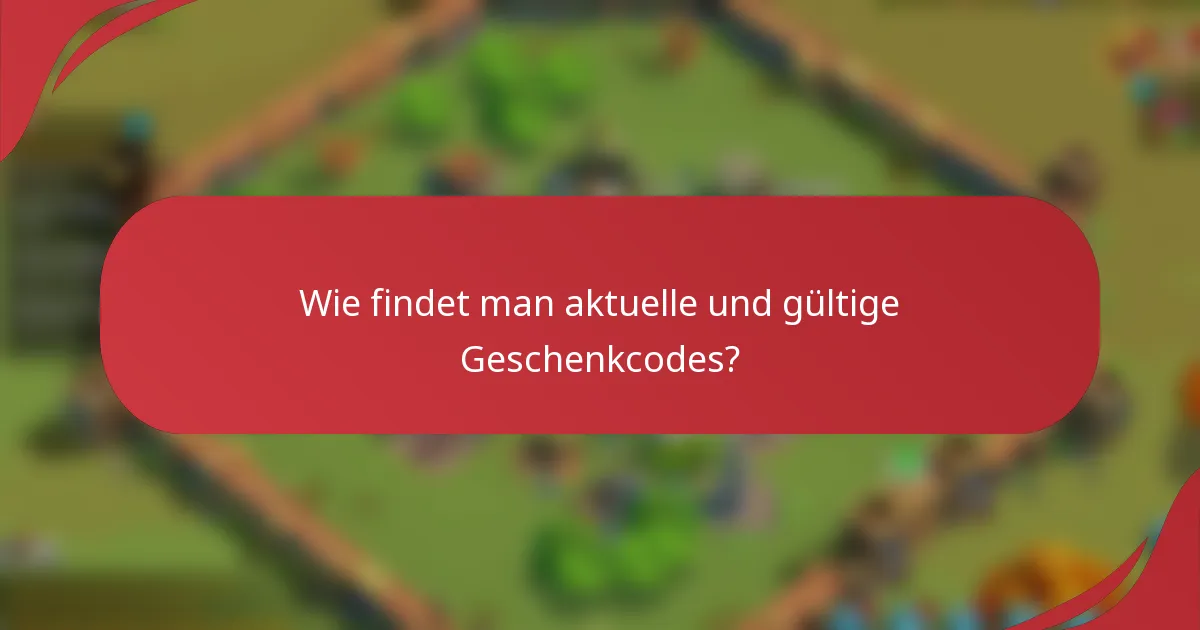 Wie findet man aktuelle und gültige Geschenkcodes?