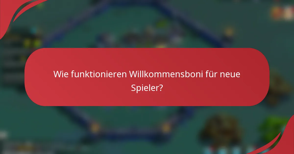 Wie funktionieren Willkommensboni für neue Spieler?