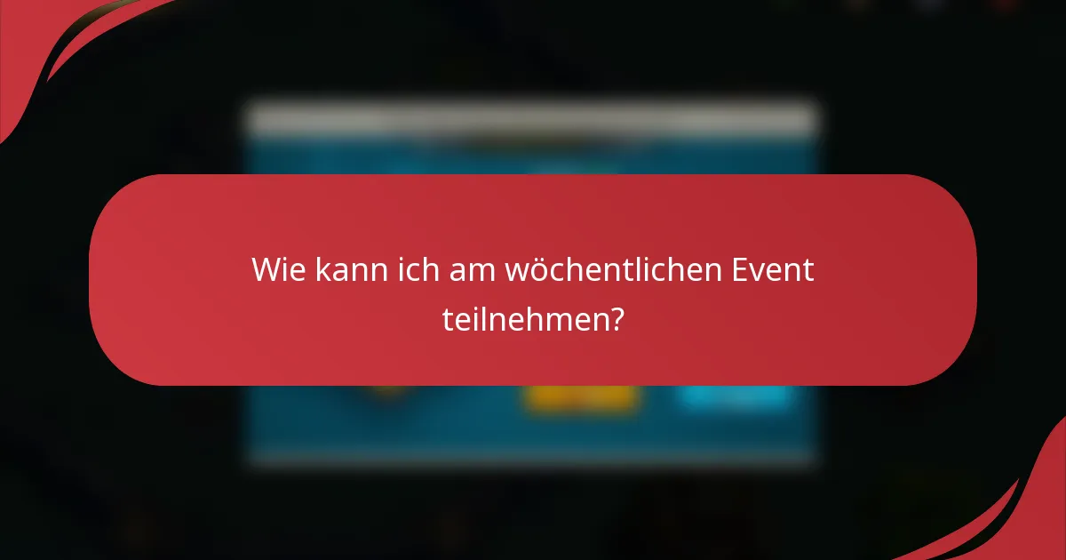 Wie kann ich am wöchentlichen Event teilnehmen?