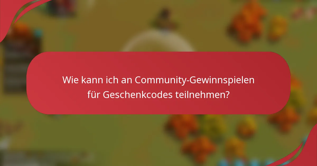 Wie kann ich an Community-Gewinnspielen für Geschenkcodes teilnehmen?