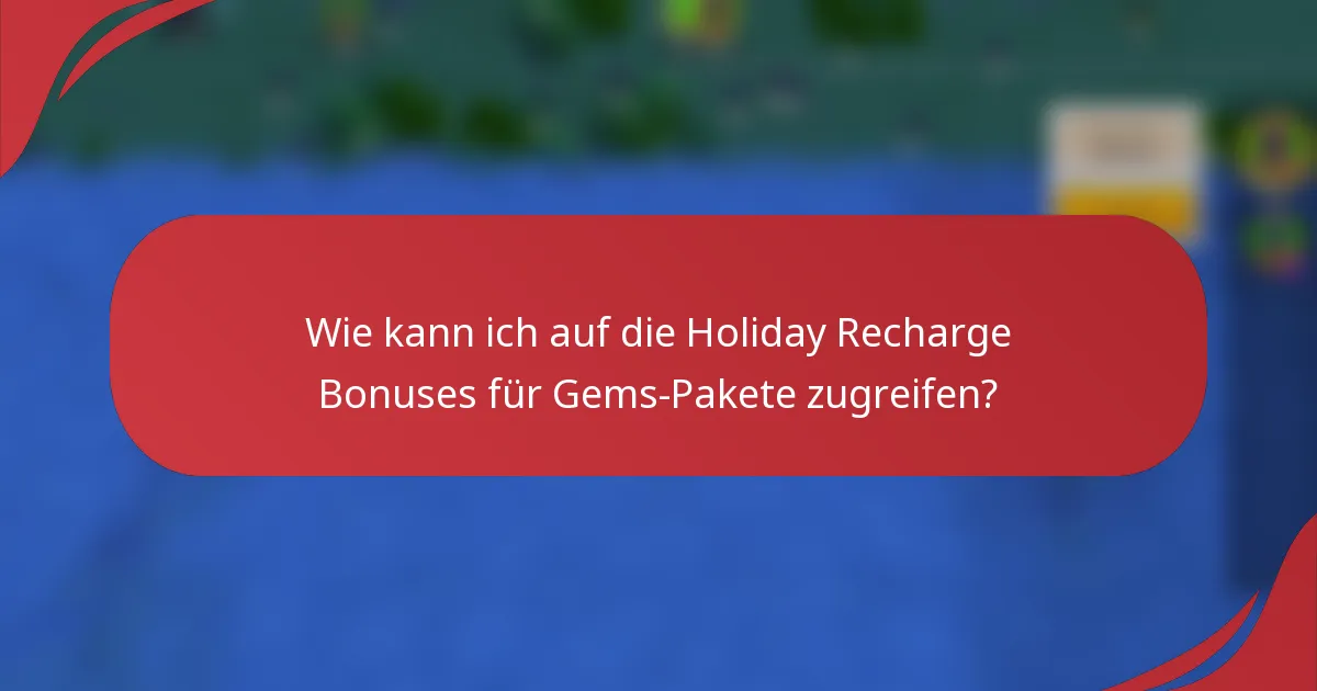 Wie kann ich auf die Holiday Recharge Bonuses für Gems-Pakete zugreifen?