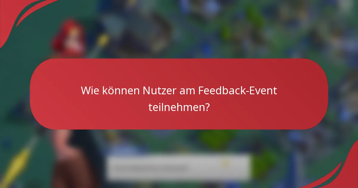 Wie können Nutzer am Feedback-Event teilnehmen?