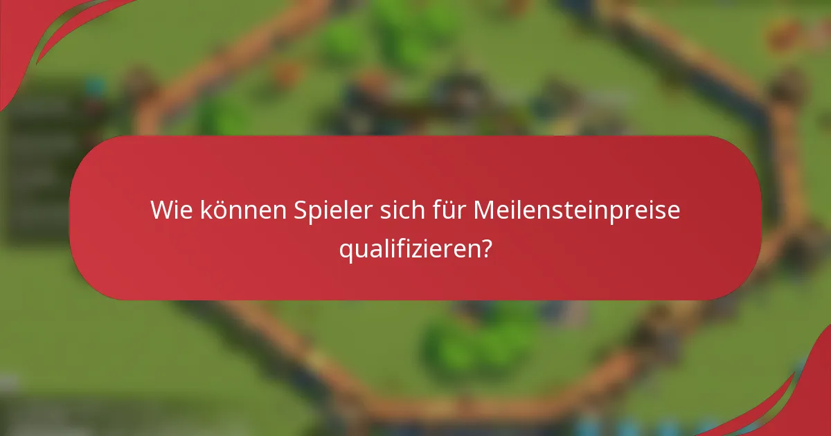 Wie können Spieler sich für Meilensteinpreise qualifizieren?