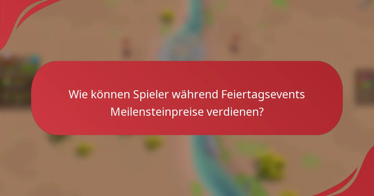Wie können Spieler während Feiertagsevents Meilensteinpreise verdienen?