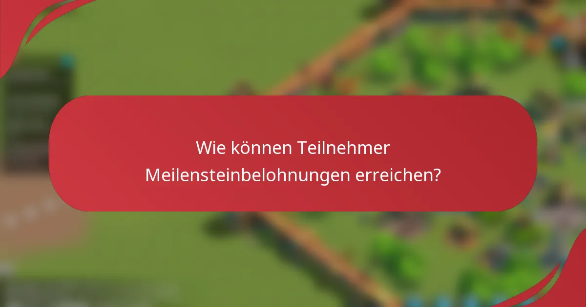 Wie können Teilnehmer Meilensteinbelohnungen erreichen?