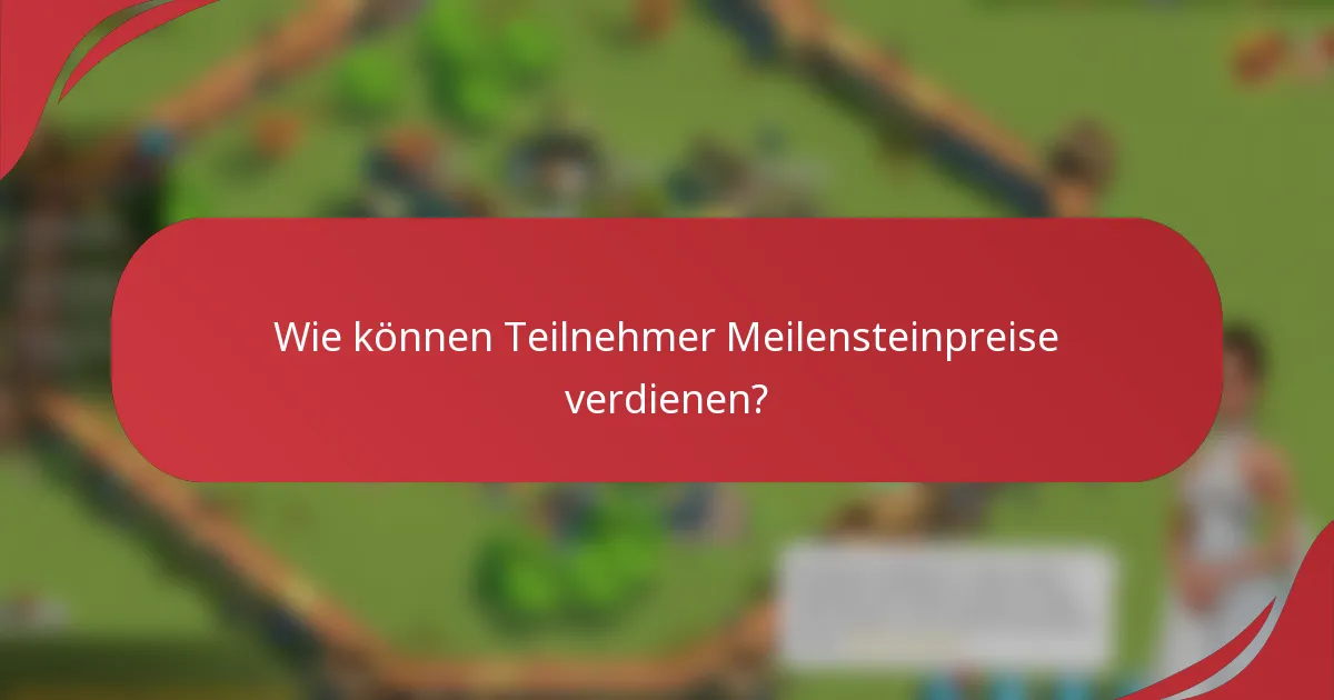 Wie können Teilnehmer Meilensteinpreise verdienen?