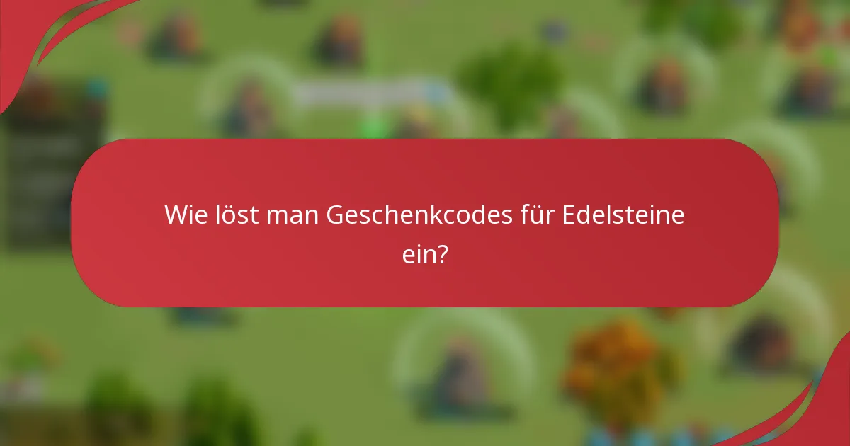 Wie löst man Geschenkcodes für Edelsteine ein?