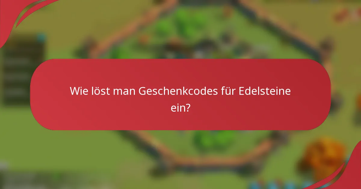 Wie löst man Geschenkcodes für Edelsteine ein?