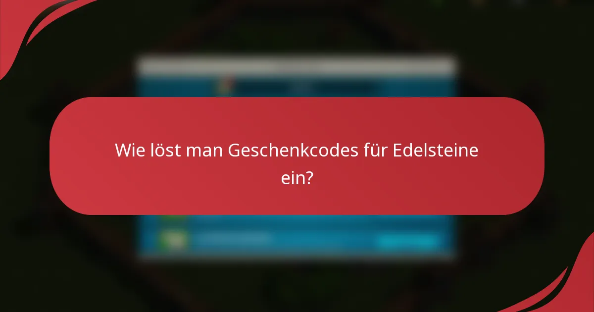 Wie löst man Geschenkcodes für Edelsteine ein?