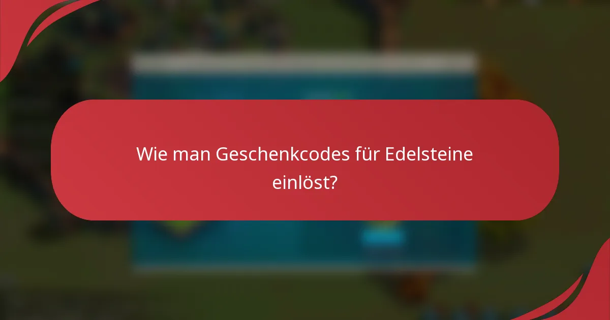 Wie man Geschenkcodes für Edelsteine einlöst?
