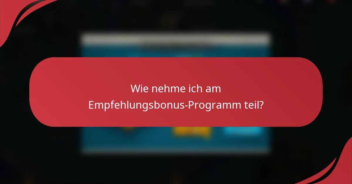 Wie nehme ich am Empfehlungsbonus-Programm teil?
