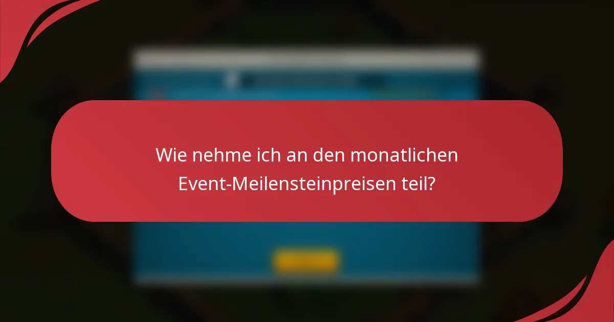 Wie nehme ich an den monatlichen Event-Meilensteinpreisen teil?