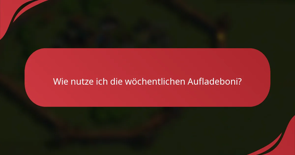 Wie nutze ich die wöchentlichen Aufladeboni?