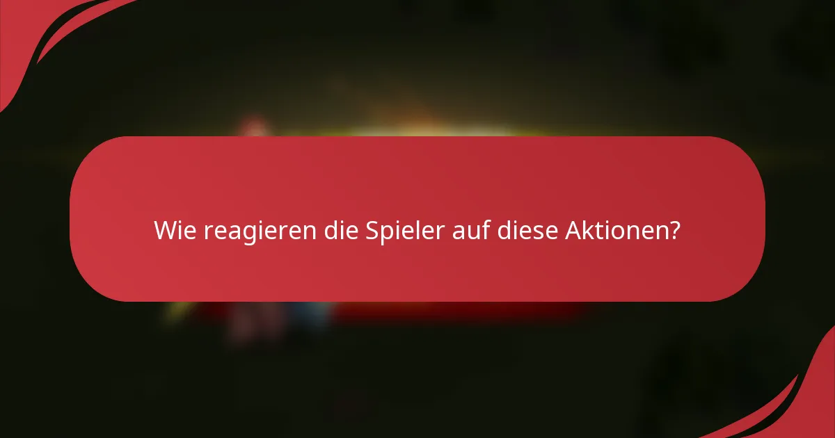 Wie reagieren die Spieler auf diese Aktionen?