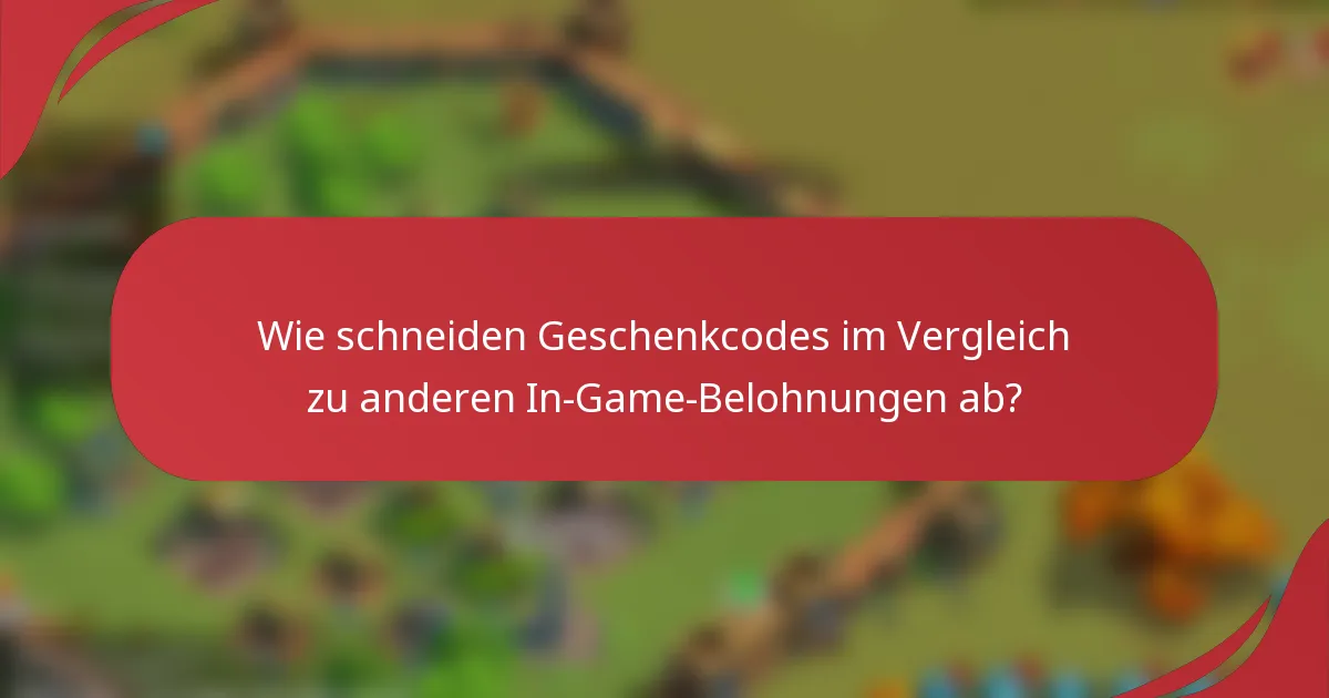 Wie schneiden Geschenkcodes im Vergleich zu anderen In-Game-Belohnungen ab?