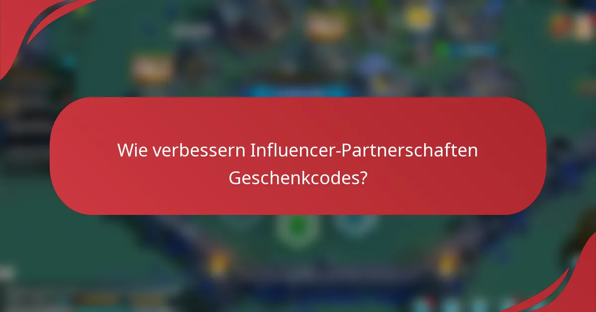 Wie verbessern Influencer-Partnerschaften Geschenkcodes?