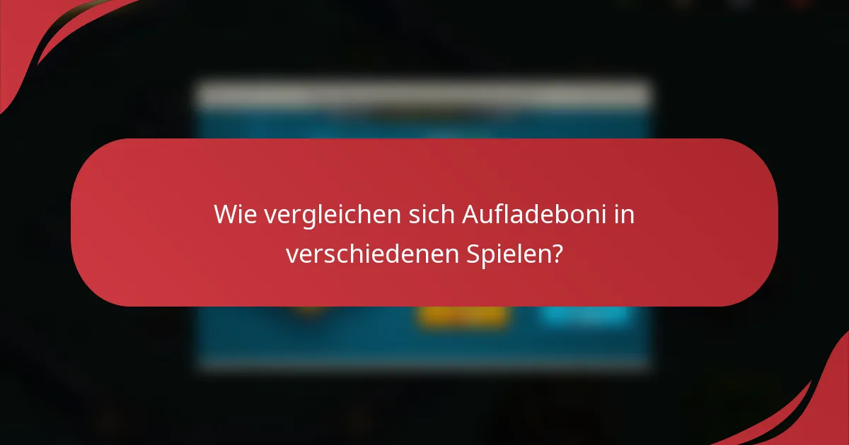 Wie vergleichen sich Aufladeboni in verschiedenen Spielen?