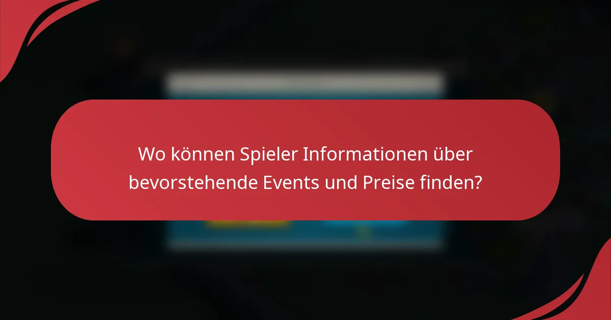 Wo können Spieler Informationen über bevorstehende Events und Preise finden?
